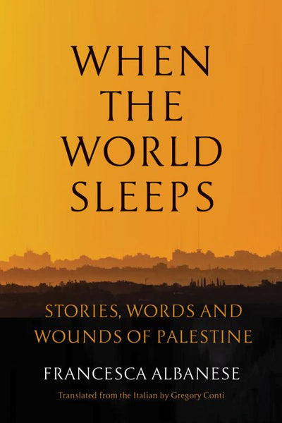 When the World Sleeps: Stories, Words, and Wounds of Palestine