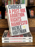 Choices: A Post-Roe Abortion Rights Manifesto