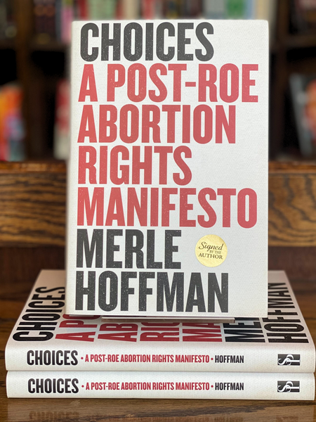 Choices: A Post-Roe Abortion Rights Manifesto