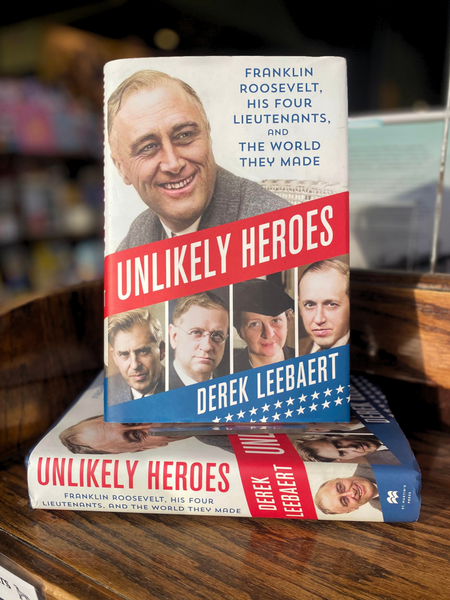 Unlikely Heroes: Franklin Roosevelt, His Four Lieutenant's, and the World They Made